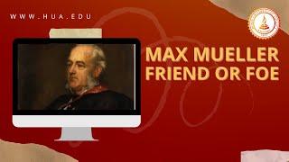 Webinar on Max Mueller - Friend or Foe