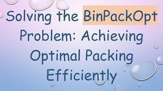 Solving the BinPackOpt Problem: Achieving Optimal Packing Efficiently