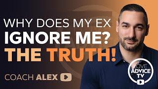 Why DOES My Ex Ignore Me? The TRUTH!