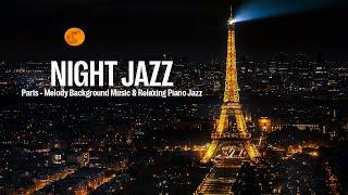 Paris Night Jazz ~ Relaxing Soothing Background Music for Sleep and Melody Piano Jazz | Smooth Jazz