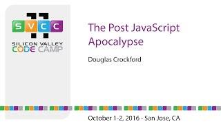 The Post JavaScript Apocalypse at Silicon Valley Code Camp 2016