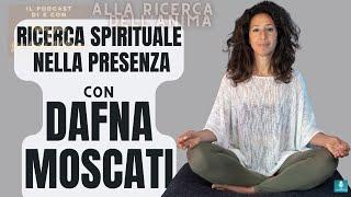 Dafna Moscati - Ricerca Spirituale nella Presenza - S4ep21