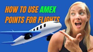 How to Use Amex Points for Flights: Maximize Your Rewards | Travel Hacks 2024