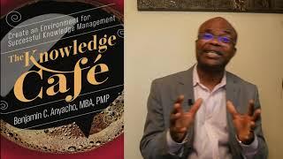 The Knowledge Cafe: Successful Knowledge Management Environment by Dr. Benjamin Anyacho, PMP