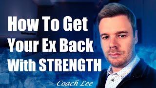 How To Use Strength To Get Your Ex Back