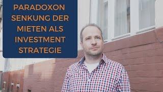 PARADOXON SENKUNG DER MIETEN ALS INVESTMENTSTRATEGIE