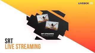 SRT Live Streaming | Livebox Streaming Server