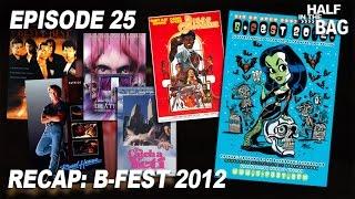 Half in the Bag Episode 25: B-Fest 2012 Re-cap