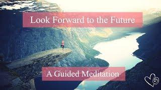 Looking forward to the Future - Guided Meditation