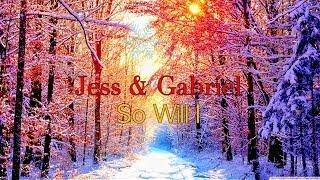 Jess & Gabriel - So Will I *Lyrics*