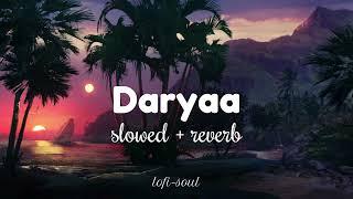 Daryaa [slowed + reverb] | Manmarziyaan | Amit Trivedi, Shellee | lofi-soul