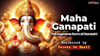 The Supreme Tantric Form of Ganapati | Avatar of Sri Ganesh | Parakh Om Bhatt