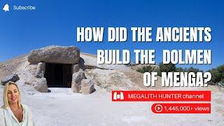 How Did The ANCIENTS Build The DOLMEN OF MENGA?