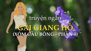 Gái giang hồ - Xóm cầu Bông phần 3 | Truyện ngắn Sáng tác