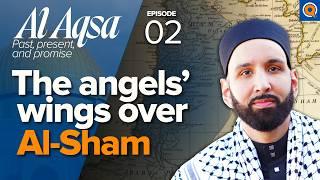 The Blessed Land of Al-Sham: Palestine, Lebanon, Syria, Jordan | Ep. 2 | Al-Aqsa | Dr. Omar Suleiman