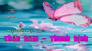 NHẠC THIỀN PHẬT GIÁO " Thân tâm thanh tịnh - An lạc". Nghe nhiều để giảm đi sân, si trong cuộc sống.