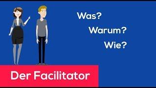 Der Facilitator - Was macht ein Facilitator? Warum? Wie?