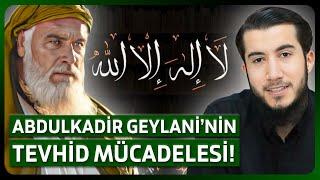 Abdulkadir Geylani'nin Tarikatlara Karşı Yaptığı Tevhid Mücadelesi! Gizlenen Tarihi Gerçekler!