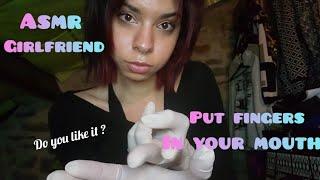 ASMR gf  Dominant girlfriends puts fingers in your mouth 