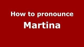 How to pronounce Martina (French) - PronounceNames.com