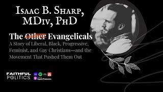 "The Other Evangelicals" w/ Isaac B. Sharp M.Div, Ph.D.