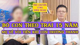 Tâm Sự Cùng Đinh Đoàn-Bỏ Con Theo Trai 15 Năm, Mẹ Về Vòi Tiền Khi Con Trưởng Thành!