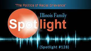 "The Politics of Racial Grievance" (Illinois Family Spotlight #128)