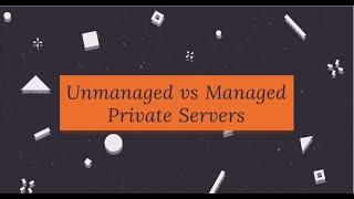 Unmanaged vs Managed Private Servers