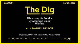 The Dig: Organizing Now with Sarah Jaffe & Jasson Perez