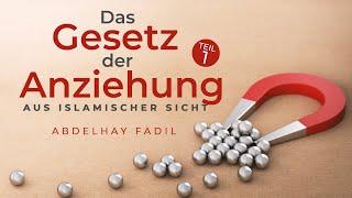 Das Gesetz der Anziehung aus islamischer Sicht - Teil 1 | Abdelhay Fadil