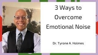 3 Ways to Overcome Emotional Noise