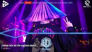 ĐỪNG HỎI EM ỔN KHÔNG REMIX TIKTOK - EM ĐÃ RẤT MẠNH MẼ REMIX - GIÁ NHƯ ĐỜI LÀM GÌ CÓ GIÁ NHƯ REMIX