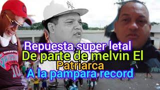 REPUESTA SUPER LETAL DE PARTE DE MELVIN EL PATRIARCA A LA PAMPARA RECORD