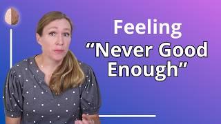 Feeling like you're Never Good Enough?