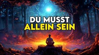 Aus diesem Grund MÜSSEN Sie auf Ihrer spirituellen Reise ALLEIN SEIN