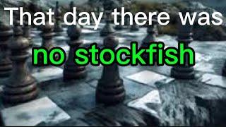 That day there was no stockfish