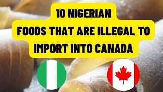 Illegal to Import: Nigerian Foods Canada Doesn't Allow