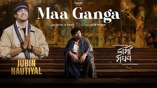 Maa Ganga Full Song | Kaashi Raaghav | Jubin Nautiyal | Vatsal - Kavan | Jayesh More | Gujarati FIlm