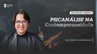 Psicanálise na Contemporaneidade com Renata Wirthmman