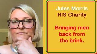 Jules Morris.  HIS Charity. Holistic help for suicidal men.