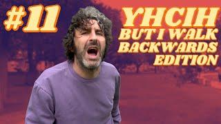 YHCIH... BUT I WALK BACKWARDS | YHCIH #11