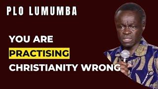 You Are Not Practising Christianity The Right Way | Prof. PLO Lumumba