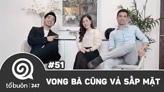 TỔ BUÔN 247 SỐ 51: VONG BÀ CŨNG TÁNG SẤP MẶT | TUẤN TIỀN TỈ, HẢI DỚ, THANH TÂM