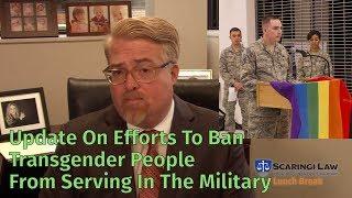 Update On Efforts To Ban  Transgender People From Serving In The Military