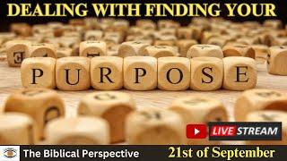 Dealing with finding your purpose? - The Biblical Perspective