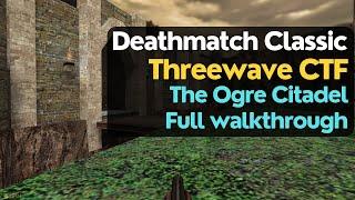 Threewave CTF for Deathmatch Classic (unreleased) -  The Ogre Citadel (full level walkthrough)