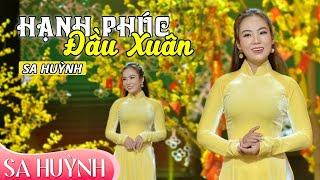 HẠNH PHÚC ĐẦU XUÂN - Ca sĩ SA HUỲNH || NHẠC XUÂN 2025 - NHẠC TẾT BẤT HỦ HAY NHẤT MỌI THỜI ĐẠI