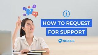 How to Request for Support - WAZILE