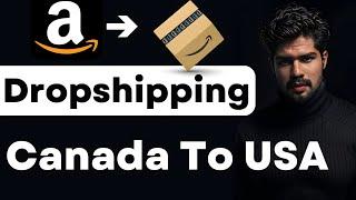 How to Start Amazon Dropshipping Canada to USA in 2025  | Beginner’s Step-by-Step Guide in Hindi