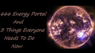 666 Energy Portal Call To Action What Everyone Needs To Do Right Now